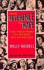 From Reverence to Rape: The Treatment of Women in the Movies by Molly Haskell